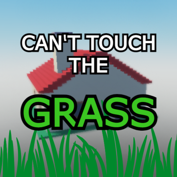Can't Touch The Grass 🌱