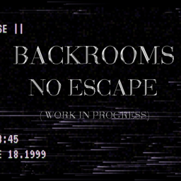BACKROOMS: NO ESCAPE (WORK IN PROGRESS)