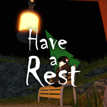 Have a rest...