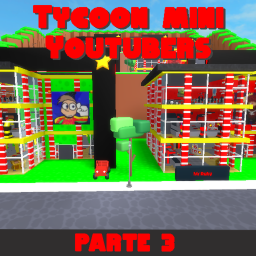 Tycoon Mini Youtubers Parte 3