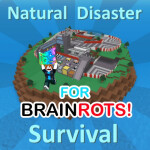 Natural Disaster Survival for Brainrots!