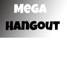 Mega Hangout