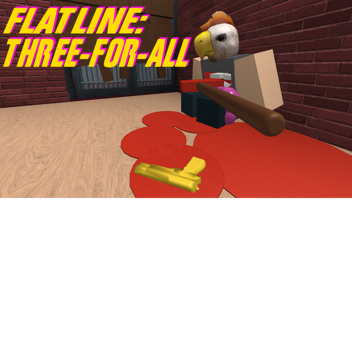 Flatline: Three-For-All