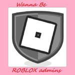 Wanna Be ROBLOX Admins