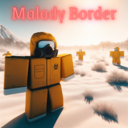 - Malady Border - [🔫MOBILE UPDATE🔫]