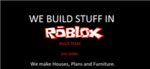 WE BUILD STUFF IN ROBLOX