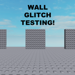 Wall Glitch Testing!