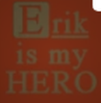 Erik Is Our Hero