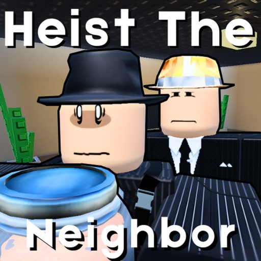 Heist The Neighbor