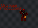 MrGoose productions!