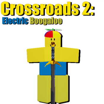 Crossroads 2: Electric Boogaloo