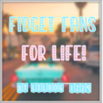 Fidget fans forever!