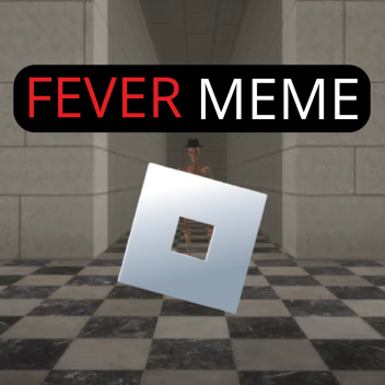 🤣 Fever Meme [ ROBLOX ]