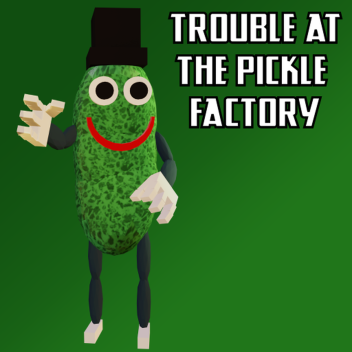 Trouble At The Pickle Factory[Horror] 