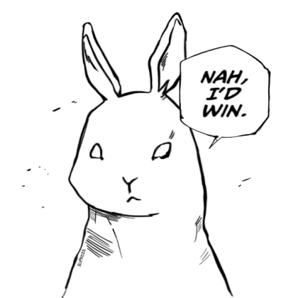Nah I'd win rabbit