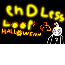 endless loop...HORROR...HALLOWENN