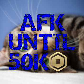 Afk until someone donates 50k