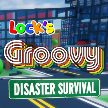 Lock's Groovy Disaster Survival!