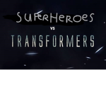 Superheros vs Transformers