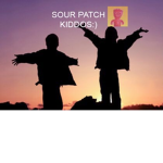 Sour Patch Kiddos :)