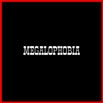 Megalophobia
