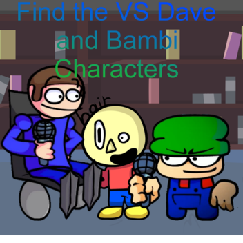 Find the VS Dave and Bambi Characters