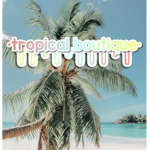 ~•tropical boutique•~