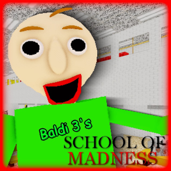 (R3-CONSTRUCTING!) Baldi 3's School Of Madness!