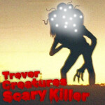 Trevor Creatures Scary Killer