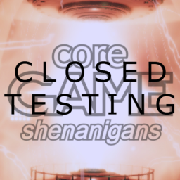 core game shenanigans [CLOSED TESTING BRANCH]