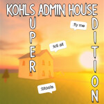 Kohls Admin House Super Edition