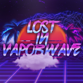 Lost in Vaporwave~