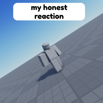 my honest reaction