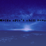 Quite epic's chill zone