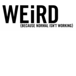 ♕Jᴜsᴛ Bᴇ Weird!♕