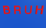The Bruh Experiences