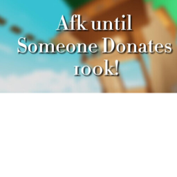 AFK TILL SOMEONE DONATES ME 100K
