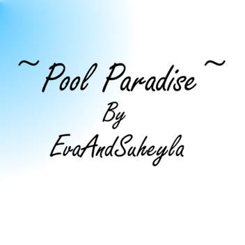 -Pool Paradise- (NOT FINISH)