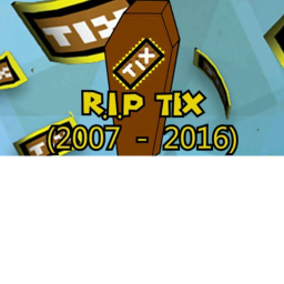Rip Tix 2007-2016 :(