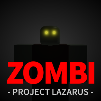 Project Lazarus: 💀 ZOMBI 💀