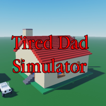 [NEW!🔥] Tired Dad Simulator