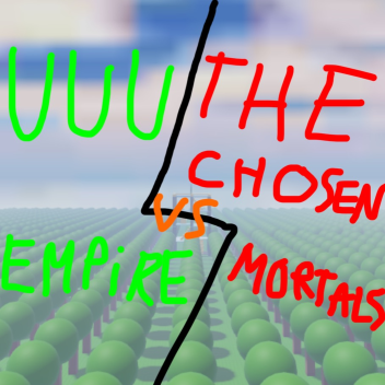 UUU Empire Vs The Chosen Mortals