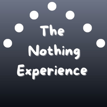 The Nothing Experience