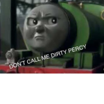 DON’T CALL ME DIRTY PER CY