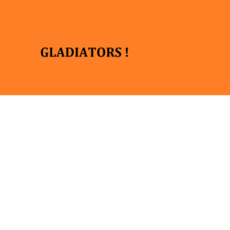 Gladiators !