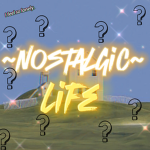 ~ nostalgic life ~
