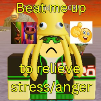 beat me up to relieve stress/anger