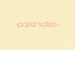 .PASTEL SOFTIES*
