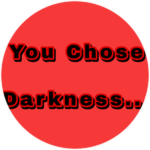 You Chose Darkness (You and the real darkness)
