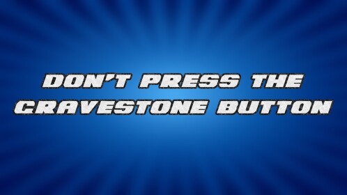 Don't Press the Gravestone Button